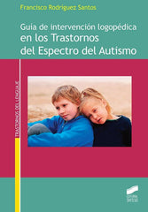 GUIA DE INTERVENCION LOGOPEDICA EN LOS TRASTORNOS DEL ESPECT | RODRIGUEZ SANTOS, FRANCISCO | SINTESIS | 9788490773826
