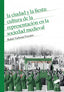 Ciudad y Fiesta: Cultura Representacion Sociedad Medieval (Sintesis Editorial) - 9788490774564