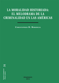 MORAL HISTORIADA EL MELODRAMA DE LA CRIMINALIDAD EN LAS AME - 9788490851524