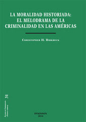 MORAL HISTORIADA EL MELODRAMA DE LA CRIMINALIDAD EN LAS AME - 9788490851524