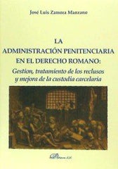 ADMINISTRACION PENITENCIARIA EN EL DERECHO ROMANO LA - 9788490855294