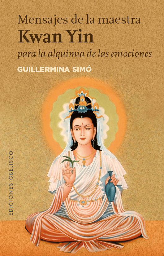 MENSAJES DE LA MAESTRA KWAN YIN PARA ALQUIMIA DE EMOCIONES I Simo,Guillermina I Obelisco I 9788491111573