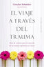 VIAJE A TRAVES DEL TRAUMA, EL | SCHMELZER, GRETCHEN | OBELISCO | 9788491114000