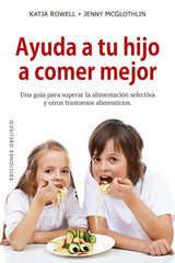 AYUDA A TU HIJO A COMER MEJOR | ROWELL, KATJA/MCGLOTHLIN, JENNY | OBELISCO | 9788491114055