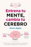ENTRENA TU MENTE CAMBIA TU CEREBRO - 9788491119265
