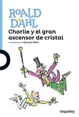 CHARLIE Y EL GRAN ASCENSOR DE CRISTAL | Dahl,roald | 9788491221302 (Loqueleo)