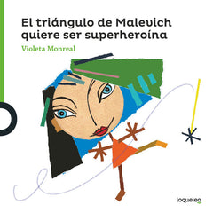 TRIANGULO DE MALEVICH QUIERESER SUPERHEROINA,EL | Monreal Diaz, Violeta | 9788491222347 (Loqueleo)