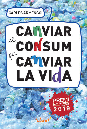 CANVIAR EL CONSUM PER CANVIAR LA VIDA | ARMENGOL SISCARES, CARLES | CLARET | 9788491362227