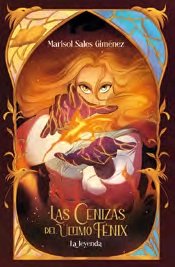 LAS CENIZAS DEL ULTIMO FENIX LA LEYENDA | Marisol Sales Gimenez | 9788491427094 (Algar)