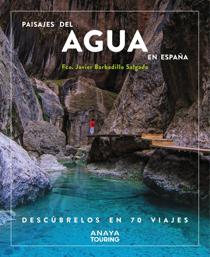 PAISAJES DEL AGUA EN ESPAÑA DESCUBRELOS EN 70 VIAJES - 9788491587200