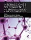 INTERACCIONES NO COVALENTES EN LA SINTESIS Y DISEÑO NUEVOS - 9788491714460
