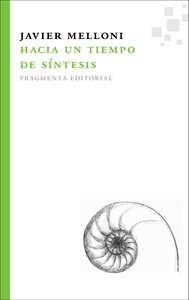HACIA UN TIEMPO DE SINTESIS I Melloni Ribas,Javier I Fragmenta Editorial I 9788492416424