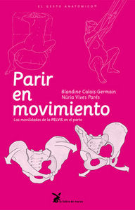 PARIR EN MOVIMIENTO LAS MOVILIDADES DE LA PELVIS EN EL PART - 9788492470129