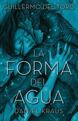 FORMA DEL AGUA,LA | Del Toro, Guillermo/kraus, Daniel | 9788492915996 (Umbriel)