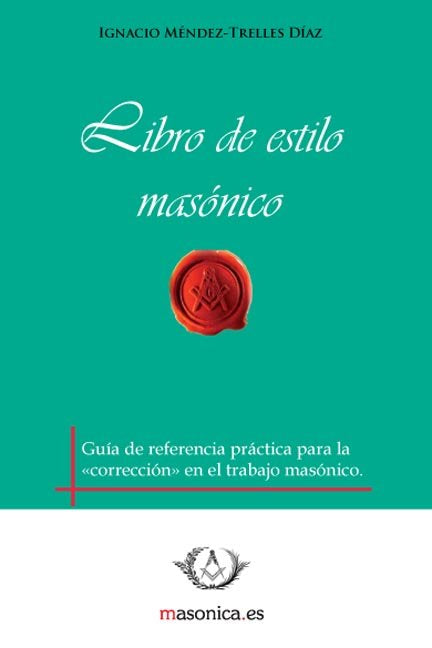 LIBRO DE ESTILO MASONICO I Mendez-Trelles Diaz, Ignacio I Entreacacias I 9788492984053