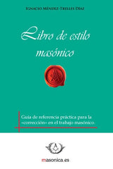 LIBRO DE ESTILO MASONICO I Mendez-Trelles Diaz, Ignacio I Entreacacias I 9788492984053