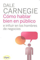 COMO HABLAR BIEN EN PUBLICO E INFLUIR EN LOS HOMBRES DE NEG | CARNEGIE,DALE | EDHASA | 9788493664930