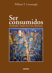 SER CONSUMIDOS | CAVANAUGH, WILLIAM T, | EDITORIAL NUEVOINICIO | 9788493748876