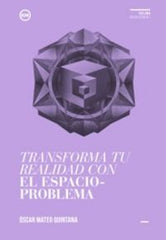 TRASFORMA TU REALIDAD CON EL ESPACIO PROBLEMA | MATEO, OSCAR | KOLIMA BOOKS | 9788494235887
