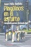 PINGUINOS EN EL ASFALTO | BELLIDO,JUAN FELIX | PERIPECIAS | 9788494359583