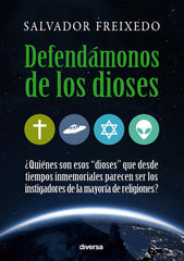 DEFENDAMONOS DE LOS DIOSES I Freixedo Tabares,Salvador I Diversa I 9788494403705