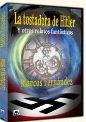 TOSTADORA DE HITLER Y OTROS RELATOS FANTASTICOS | Fernandez,marcos | 9788494409547 (Dalya)