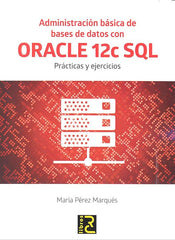 ADMINISTRACION BASICA DE BASES DE DATOS CON ORACLE 12C SQL - 9788494465017