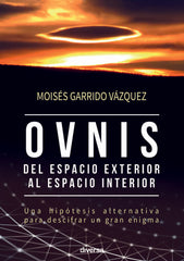 OVNIS DEL ESPACIO EXTERIOR AL ESPACIO INTERIOR I Garrido Vazquez,Moises I Diversa I 9788494608124