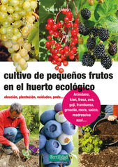 CULTIVO DE PEQUEÑOS FRUTOS EN EL HUERTO ECOLOGICO - 9788494826788