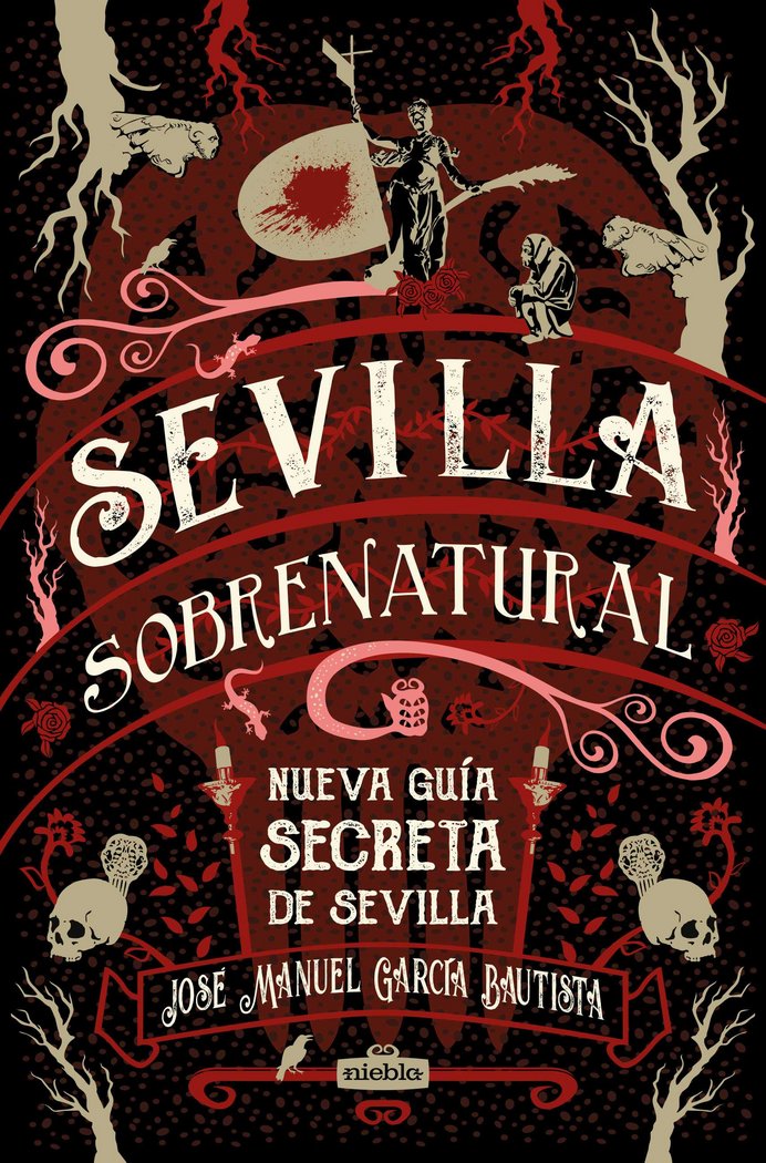SEVILLA SOBRENATURAL NUEVA GUIA SECRETA I Garcia Bautista, Jose Manuel I Niebla,Editorial I 9788494852428