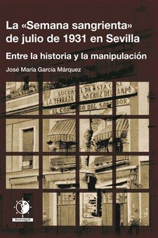 SEMANA SANGRIENTA DE JULIO DE 1931 EN SEVILLALA - 9788494890468