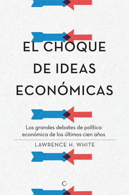 CHOQUE DE IDEAS ECONOMICAS,EL | WHITE,LAWRENCE H | ANTONI BOSCH | 9788495348968