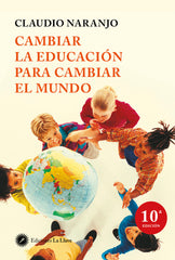 CAMBIAR LA EDUCACION PARA CAMBIAR EL MUNDO 5ªED, | NARANJO,CLAUDIO | EDICIONES LA LLAVE | 9788495496959