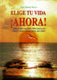 ELIGE TU VIDA AHORA - 9788495919489