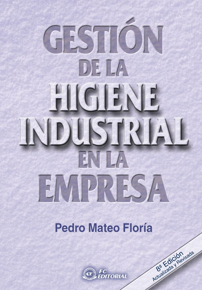 GESTION DE LA HIGIENE INDUSTRIAL EN LA EMPRESA | MATEO FLORIA, PEDRO | FUNDACION CONFEMETAL FC | 9788496743908