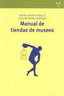 MANUAL DE TIENDAS DE MUSEOS - 9788497047579