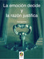 EMOCION DECIDE Y LA RAZON JUSTIFICALA - 9788497276276