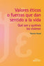 VALORES ETICOS O FUERZAS QUE DAN SENTIDO A LA VIDA - 9788497435109
