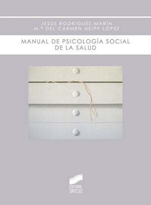 MANUAL DE PSICOLOGIA SOCIAL DE LA SALUD | RODRIGUEZ MARIN, JESUS,NEIPP LOPEZ, MARI | SINTESIS | 9788497565998