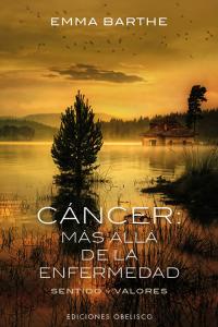 CANCER MAS ALLA DE LA ENFERMEDAD | BARTHE,E/VELANDO,S | OBELISCO | 9788497779265