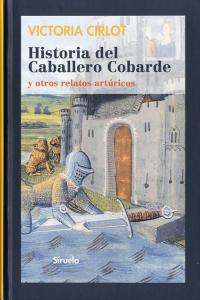 HISTORIA DEL CABALLERO COBARDE | Cirlot,victoria | 9788498415827 (Siruela)