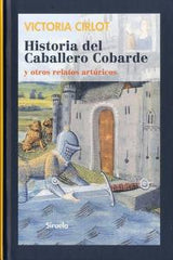 HISTORIA DEL CABALLERO COBARDE | Cirlot,victoria | 9788498415827 (Siruela)