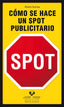 COMO SE HACE UN SPOT PUBLICITARIO | GURREA SAAVEDRA,ALVARO | UNIVERSIDAD PAIS VASCO | 9788498601824
