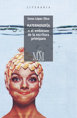 MATERNOSOFIA O EL EMBARAZO DA LA ESCRITORA PRIMIPARA - 9788498656947