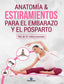 ANATOMIA ESTIRAMIENTOS PARA EL EMBARAZO Y EL POSPARTO - 9788499107493