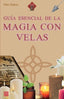 GUIA ESENCIAL DE LA MAGIA CON VELAS - 9788499177250
