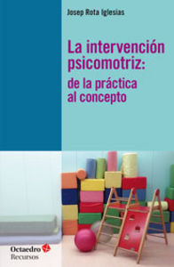 INTERVENCION PSICOMOTRIZ,LA | ROTA IGLESIAS,JOSEP | OCTAEDRO | 9788499213125