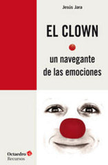 CLOWN UN NAVEGANTE DE LAS EMOCIONES,EL | JARA FERNANDEZ,JESUS | OCTAEDRO | 9788499215372