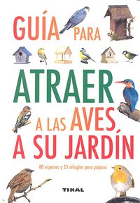 GUIA PARA ATRAER A LAS AVES A SU JARDIN - 9788499280912