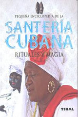 PEQUEÑA ENCICLOPEDIA SANTERIA CUBANA RITUALES Y MAGIA - 9788499281940